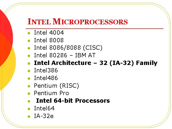 INTEL MICROPROCESSORS l l l Intel 4004 Intel 8008 Intel 8086/8088 (CISC) Intel 80286