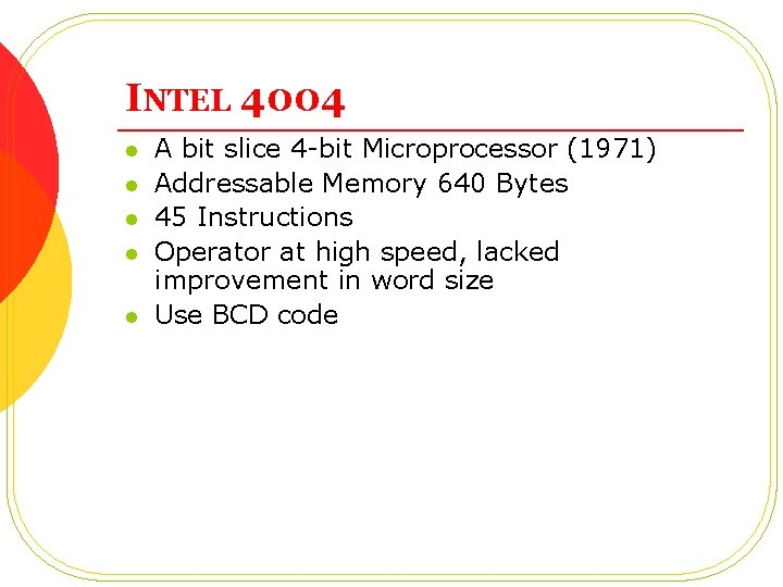 INTEL 4004 l l l A bit slice 4 -bit Microprocessor (1971) Addressable Memory