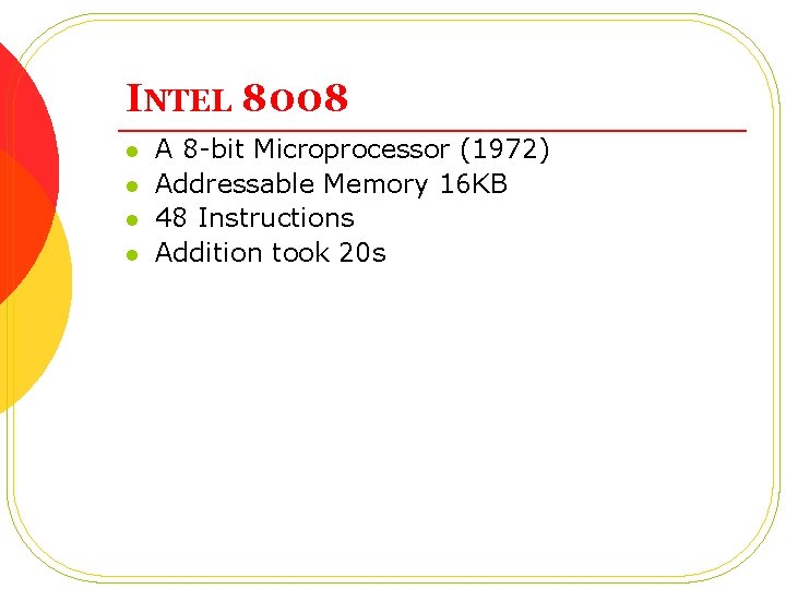 INTEL 8008 l l A 8 -bit Microprocessor (1972) Addressable Memory 16 KB 48