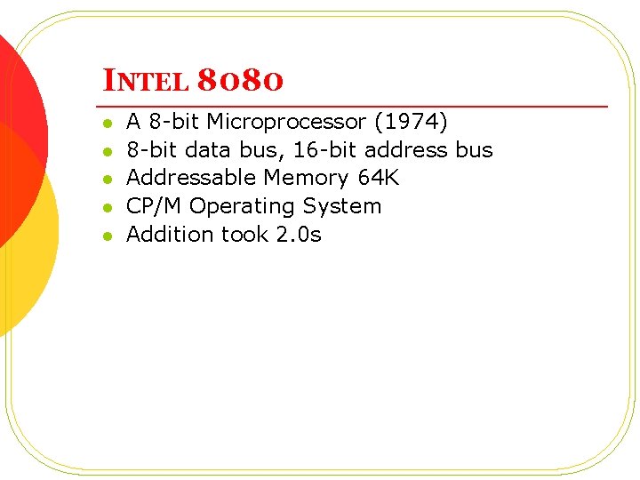 INTEL 8080 l l l A 8 -bit Microprocessor (1974) 8 -bit data bus,