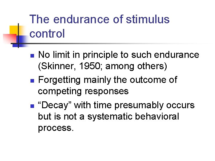 The endurance of stimulus control n n n No limit in principle to such