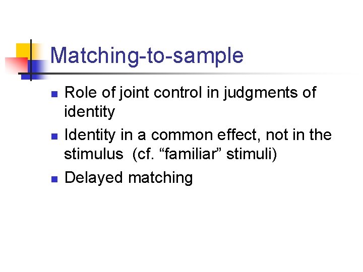 Matching-to-sample n n n Role of joint control in judgments of identity Identity in