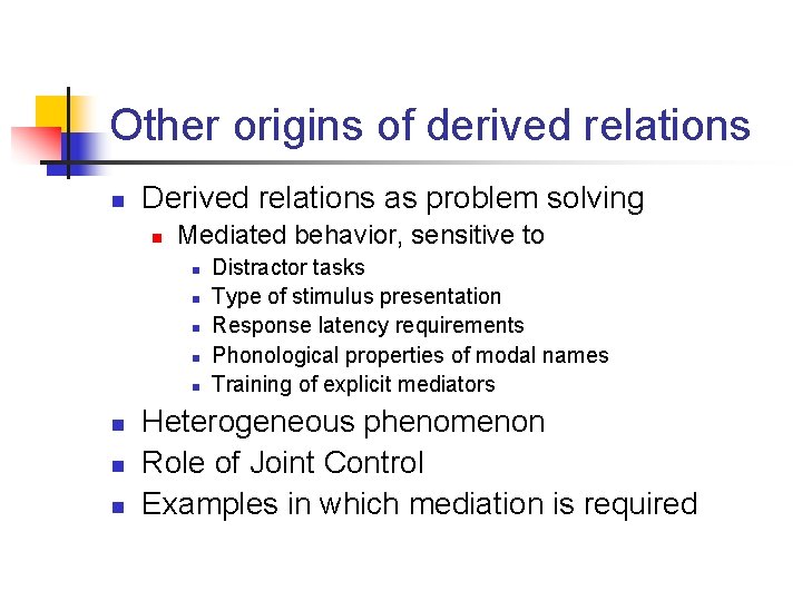 Other origins of derived relations n Derived relations as problem solving n Mediated behavior,