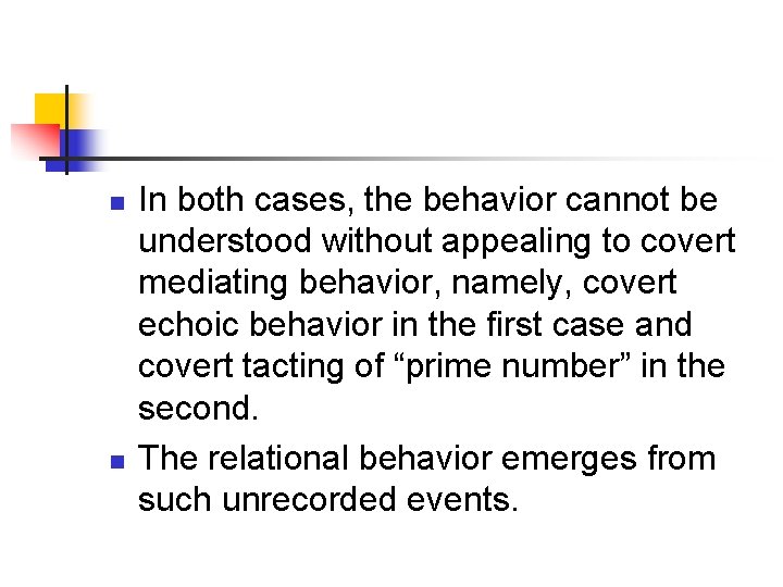 n n In both cases, the behavior cannot be understood without appealing to covert