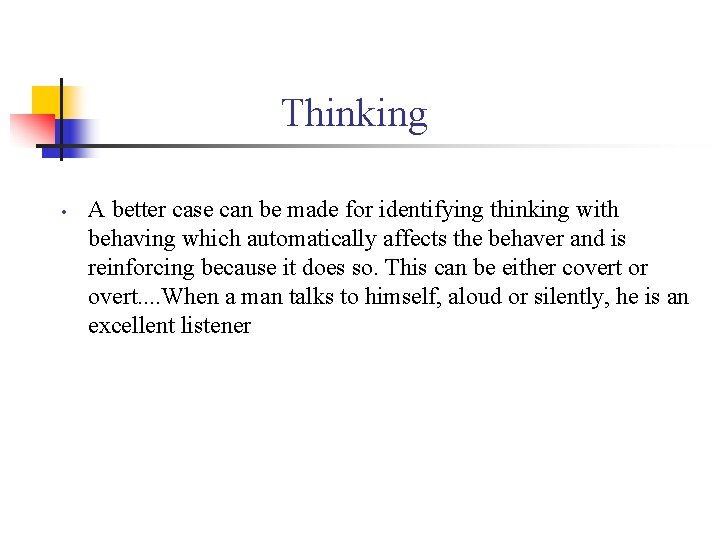 Thinking • A better case can be made for identifying thinking with behaving which