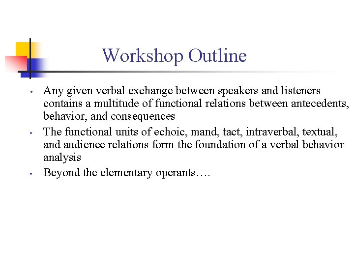 Workshop Outline • • • Any given verbal exchange between speakers and listeners contains