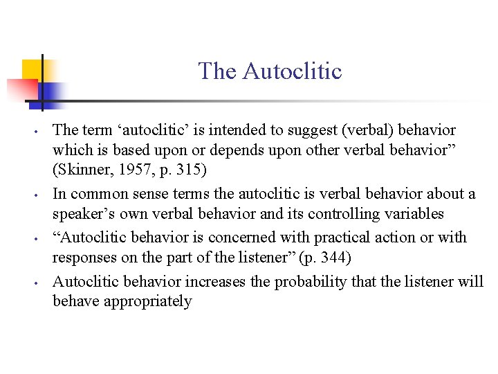 The Autoclitic • • The term ‘autoclitic’ is intended to suggest (verbal) behavior which