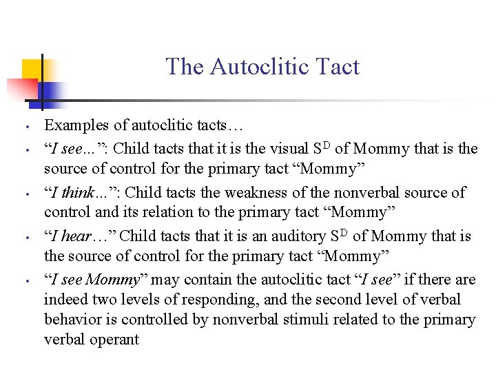The Autoclitic Tact • • • Examples of autoclitic tacts… “I see…”: Child tacts