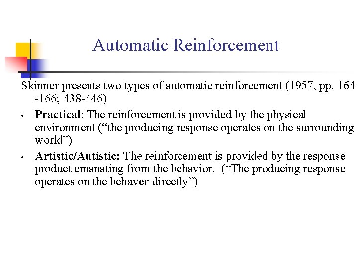 Automatic Reinforcement Skinner presents two types of automatic reinforcement (1957, pp. 164 166; 438