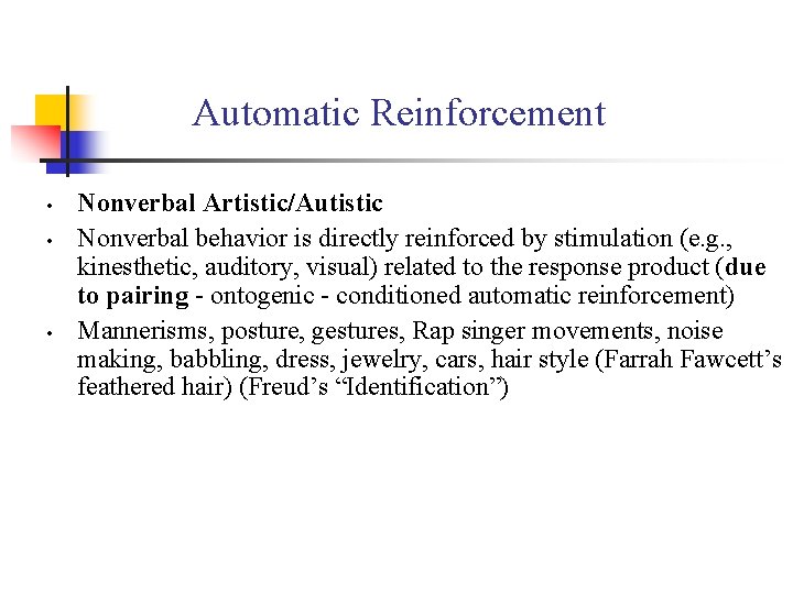 Automatic Reinforcement • • • Nonverbal Artistic/Autistic Nonverbal behavior is directly reinforced by stimulation