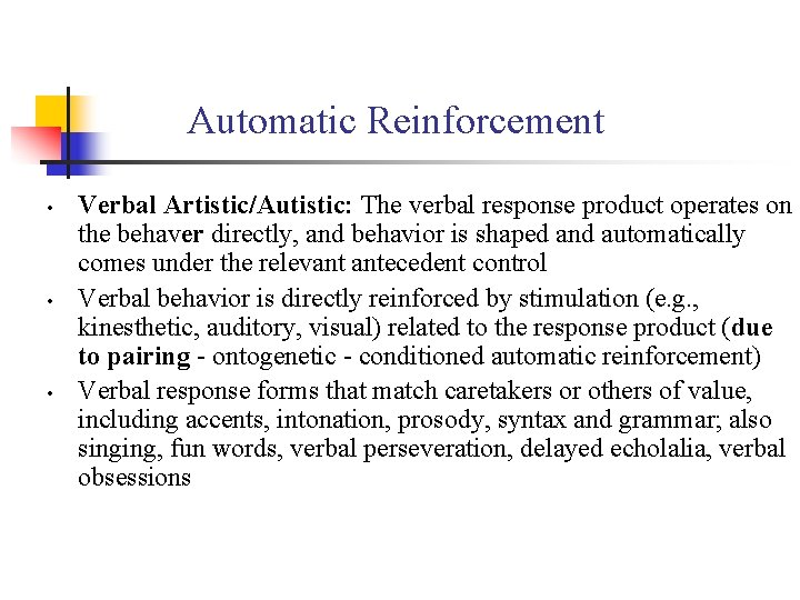 Automatic Reinforcement • • • Verbal Artistic/Autistic: The verbal response product operates on the