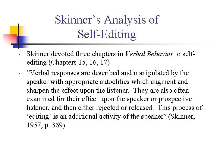 Skinner’s Analysis of Self Editing • • Skinner devoted three chapters in Verbal Behavior