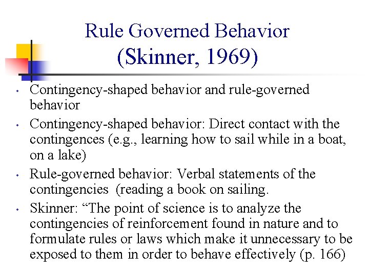 Rule Governed Behavior (Skinner, 1969) • • Contingency shaped behavior and rule governed behavior