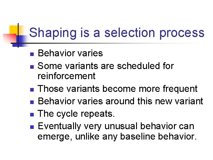 Shaping is a selection process n n n Behavior varies Some variants are scheduled