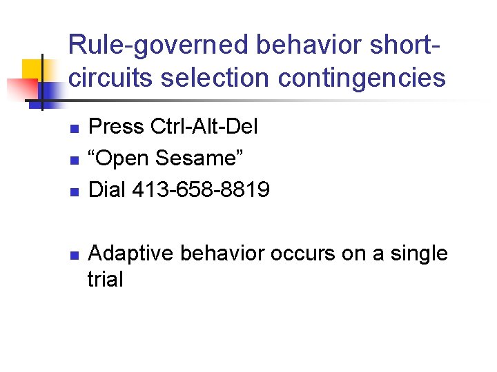 Rule-governed behavior shortcircuits selection contingencies n n Press Ctrl-Alt-Del “Open Sesame” Dial 413 -658