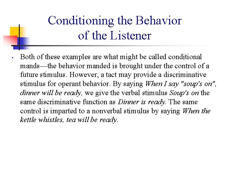 Conditioning the Behavior of the Listener • Both of these examples are what might