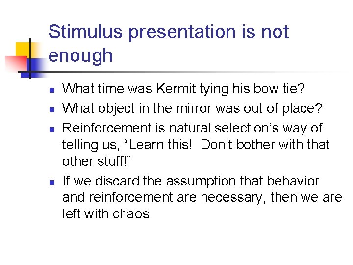 Stimulus presentation is not enough n n What time was Kermit tying his bow