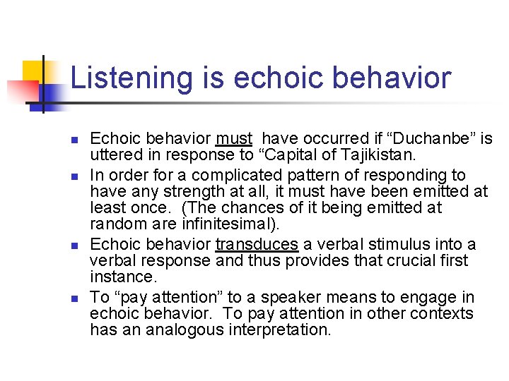 Listening is echoic behavior n n Echoic behavior must have occurred if “Duchanbe” is