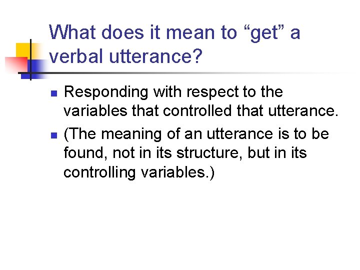 What does it mean to “get” a verbal utterance? n n Responding with respect