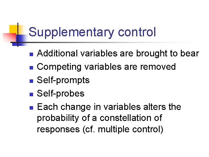 Supplementary control n n n Additional variables are brought to bear Competing variables are