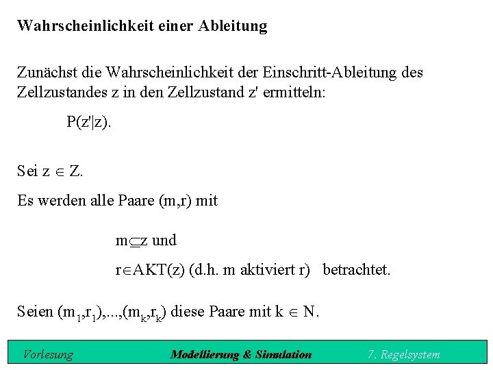 Wahrscheinlichkeit einer Ableitung Zunächst die Wahrscheinlichkeit der Einschritt Ableitung des Zellzustandes z in den