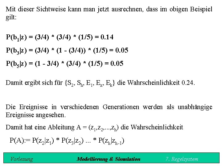 Mit dieser Sichtweise kann man jetzt ausrechnen, dass im obigen Beispiel gilt: P(b 1|z)