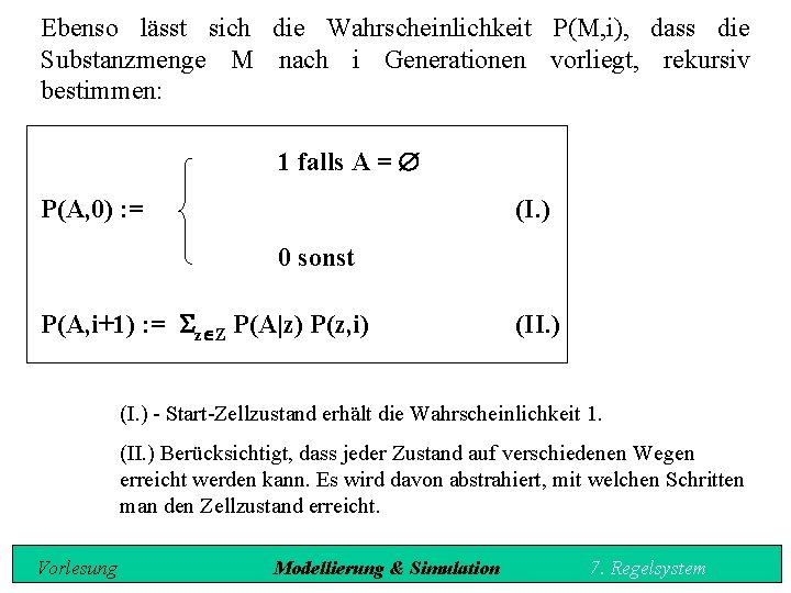 Ebenso lässt sich die Wahrscheinlichkeit P(M, i), dass die Substanzmenge M nach i Generationen