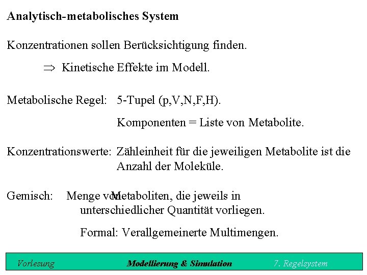 Analytisch-metabolisches System Konzentrationen sollen Berücksichtigung finden. Kinetische Effekte im Modell. Metabolische Regel: 5 Tupel