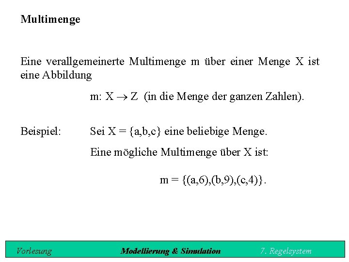 Multimenge Eine verallgemeinerte Multimenge m über einer Menge X ist eine Abbildung m: X