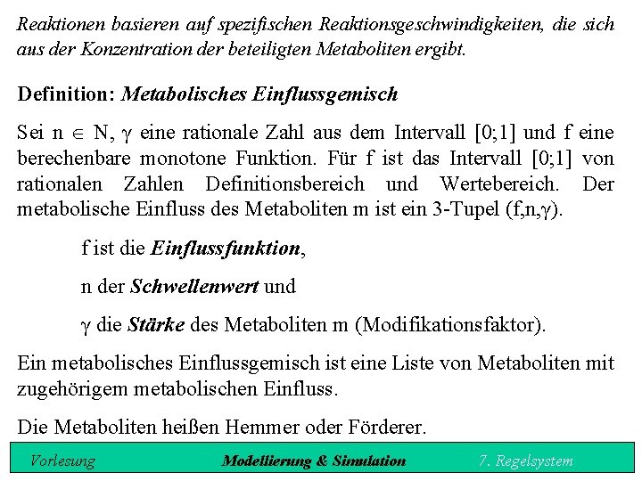 Reaktionen basieren auf spezifischen Reaktionsgeschwindigkeiten, die sich aus der Konzentration der beteiligten Metaboliten ergibt.