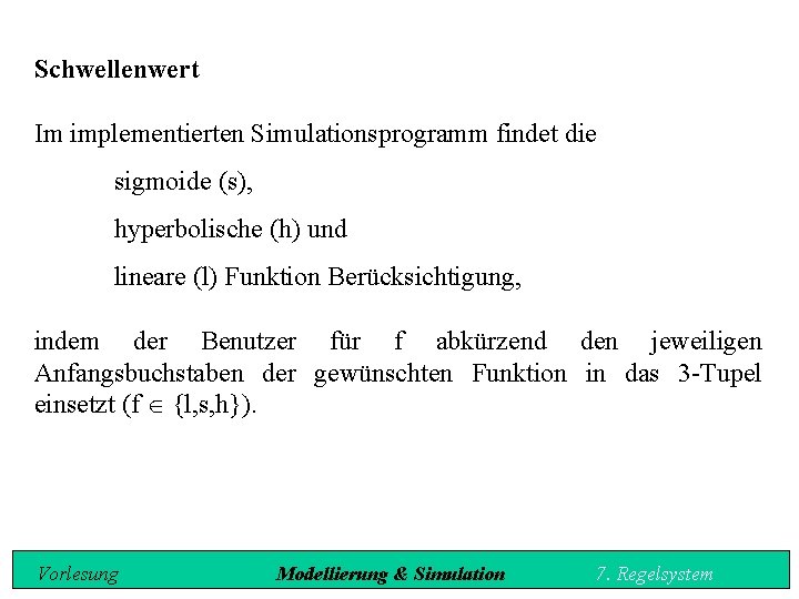 Schwellenwert Im implementierten Simulationsprogramm findet die sigmoide (s), hyperbolische (h) und lineare (l) Funktion