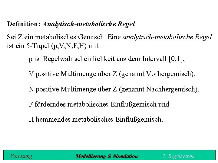 Definition: Analytisch-metabolische Regel Sei Z ein metabolisches Gemisch. Eine analytisch-metabolische Regel ist ein 5