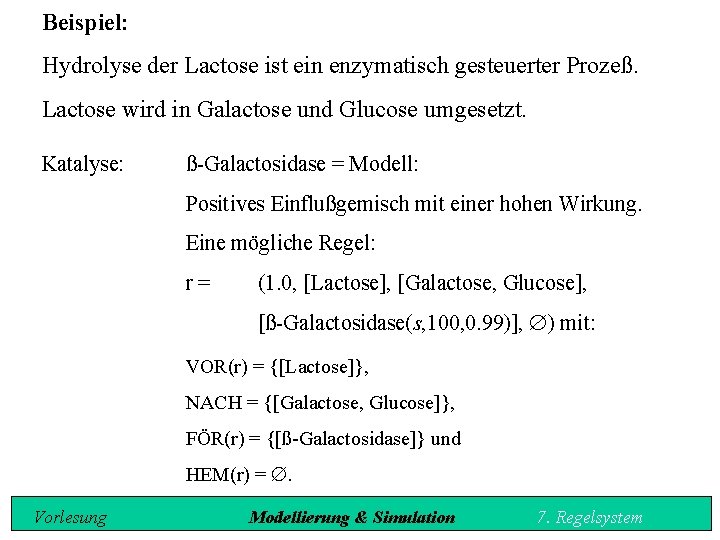 Beispiel: Hydrolyse der Lactose ist ein enzymatisch gesteuerter Prozeß. Lactose wird in Galactose und