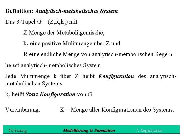 Definition: Analytisch-metabolisches System Das 3 Tupel G = (Z, R, k 0) mit Z