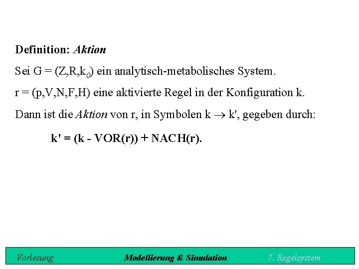 Definition: Aktion Sei G = (Z, R, k 0) ein analytisch metabolisches System. r