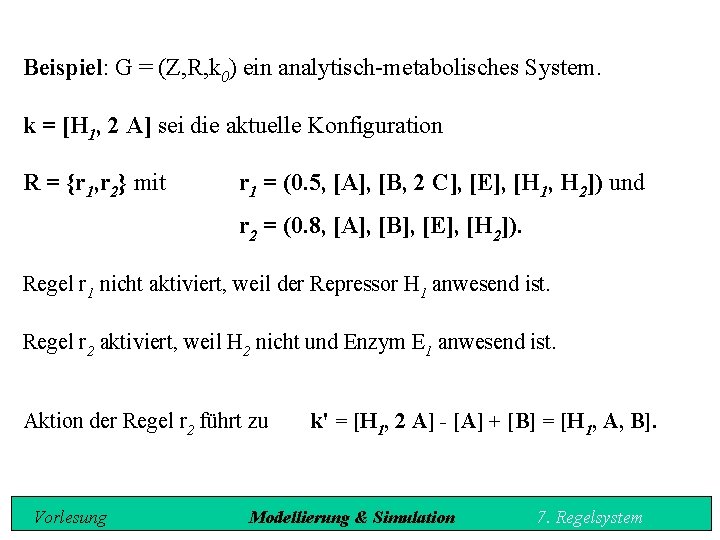 Beispiel: G = (Z, R, k 0) ein analytisch metabolisches System. k = [H