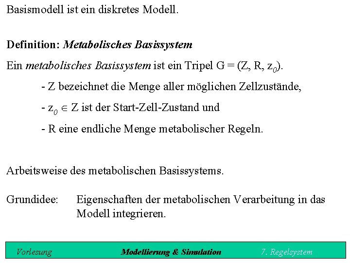 Basismodell ist ein diskretes Modell. Definition: Metabolisches Basissystem Ein metabolisches Basissystem ist ein Tripel