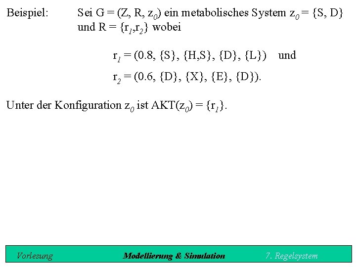 Beispiel: Sei G = (Z, R, z 0) ein metabolisches System z 0 =