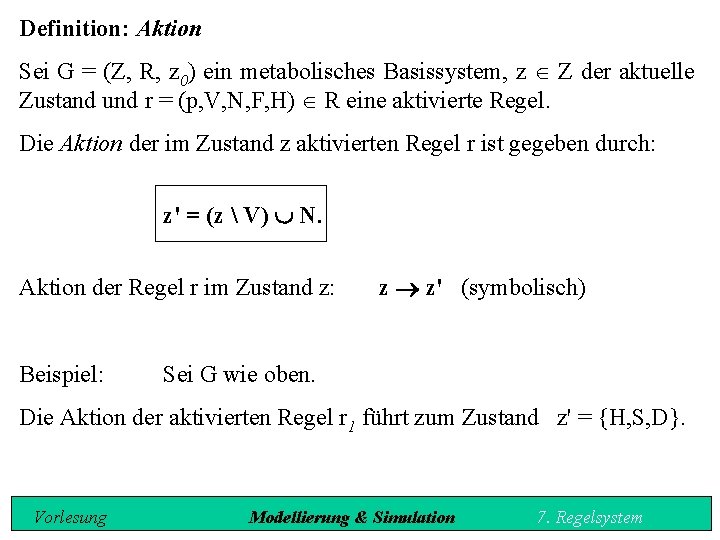 Definition: Aktion Sei G = (Z, R, z 0) ein metabolisches Basissystem, z Î