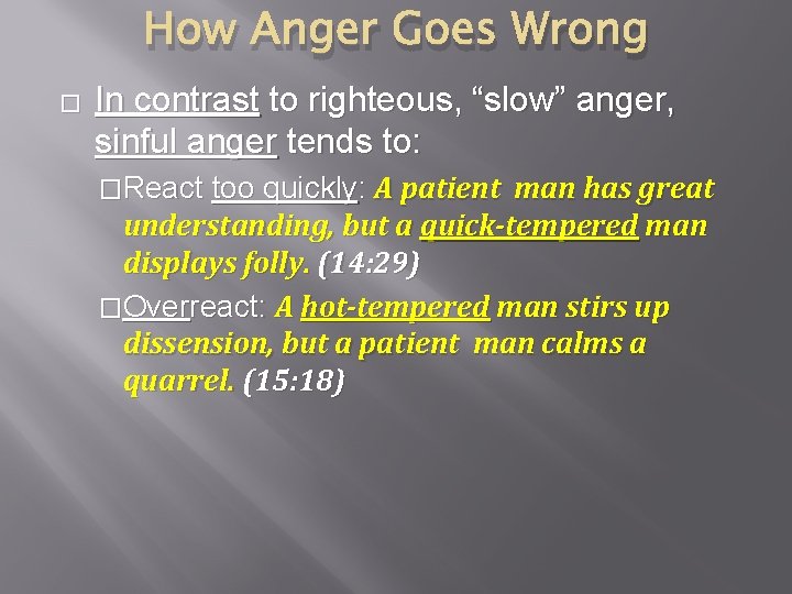 How Anger Goes Wrong � In contrast to righteous, “slow” anger, sinful anger tends