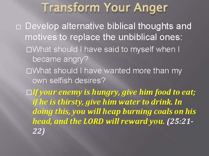 Transform Your Anger � Develop alternative biblical thoughts and motives to replace the unbiblical