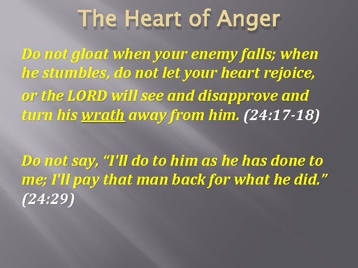 The Heart of Anger Do not gloat when your enemy falls; when he stumbles,