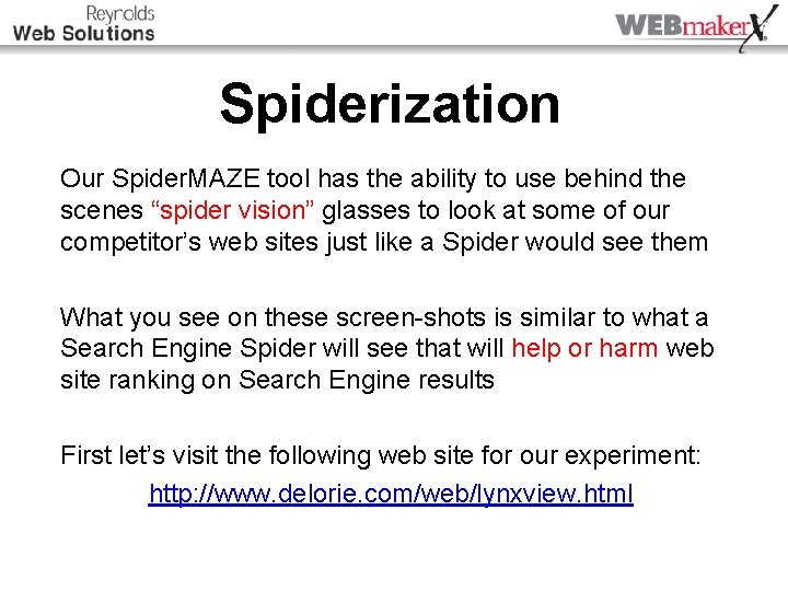 Spiderization Our Spider. MAZE tool has the ability to use behind the scenes “spider