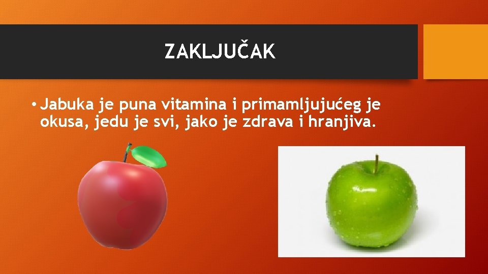ZAKLJUČAK • Jabuka je puna vitamina i primamljujućeg je okusa, jedu je svi, jako