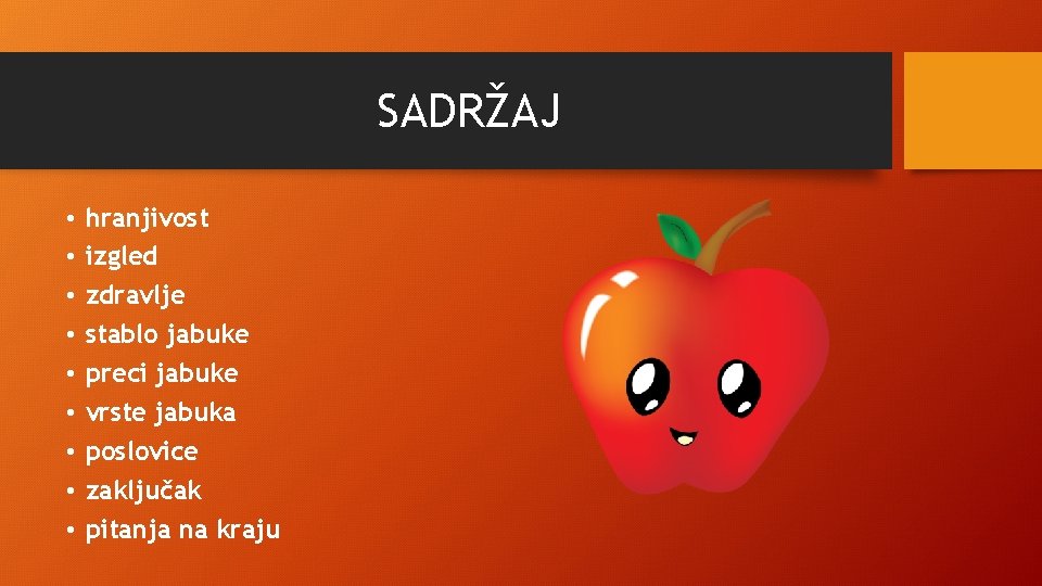 SADRŽAJ • • • hranjivost izgled zdravlje stablo jabuke preci jabuke vrste jabuka poslovice