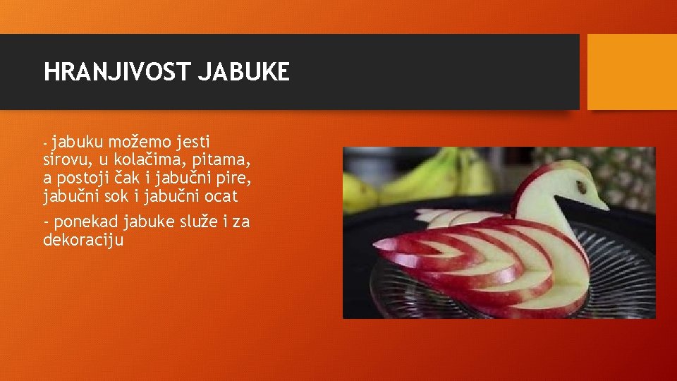 HRANJIVOST JABUKE jabuku možemo jesti sirovu, u kolačima, pitama, a postoji čak i jabučni