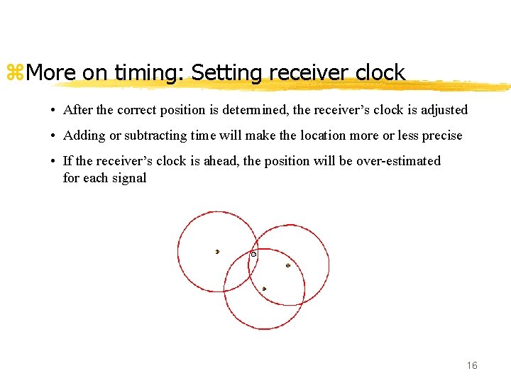 z. More on timing: Setting receiver clock • After the correct position is determined,