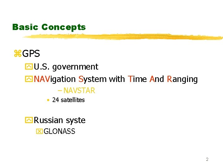 Basic Concepts z. GPS y. U. S. government y. NAVigation System with Time And