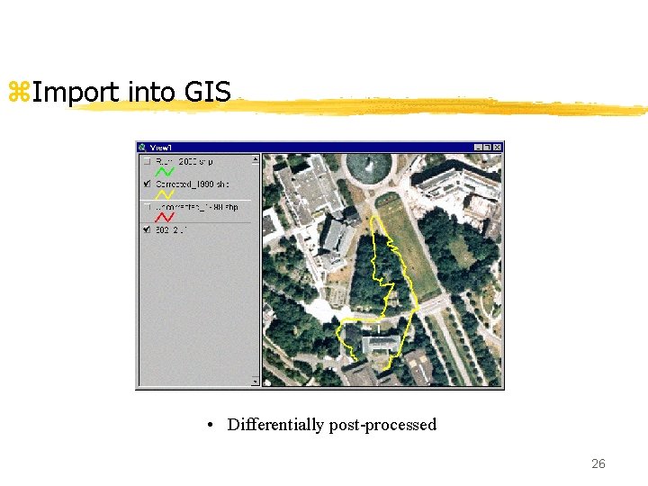 z. Import into GIS • Differentially post-processed 26 