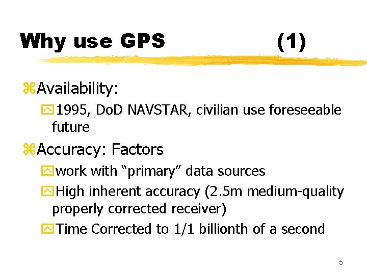 Why use GPS (1) z. Availability: y 1995, Do. D NAVSTAR, civilian use foreseeable